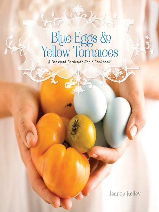 Title details for Blue Eggs and Yellow Tomatoes by Jeanne Kelley - Available